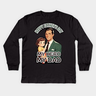 Father's day, Happy Father's Day, My Hero, My Dad! Father's gifts, Dad's Day gifts, father's day gifts Kids Long Sleeve T-Shirt